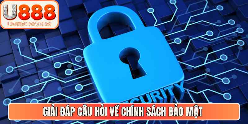 Giải đáp câu hỏi về chính sách bảo mật