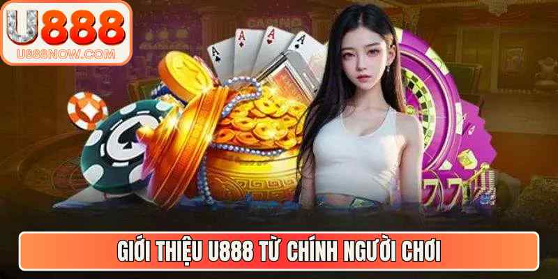 Giới thiệu U888 từ chính người chơi