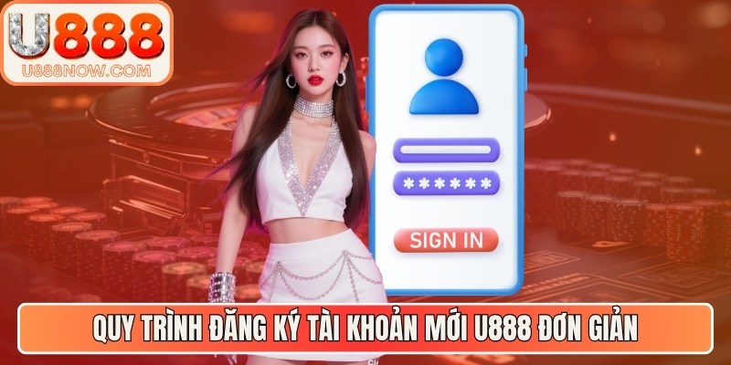 Quy trình đăng ký tài khoản mới U888 đơn giản