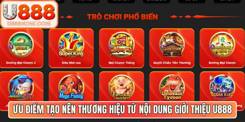 Ưu điểm tạo nên thương hiệu từ nội dung giới thiệu U888