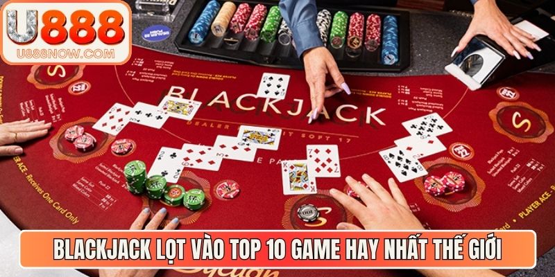 Blackjack lọt vào top 10 game hay nhất thế giới