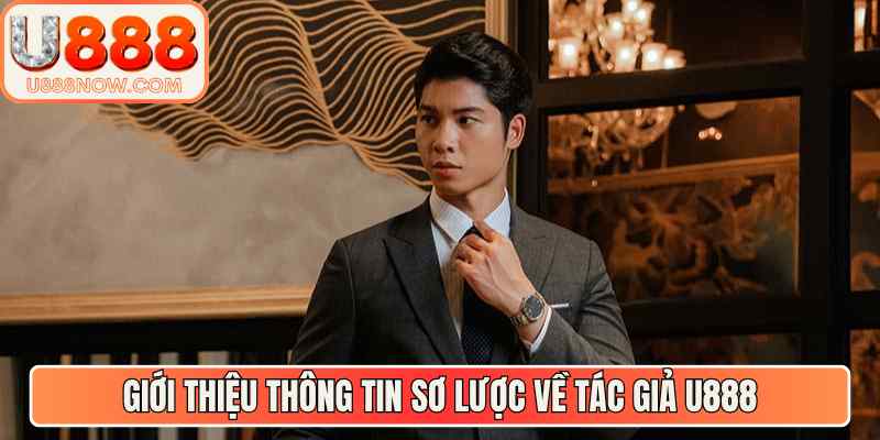 Giới thiệu thông tin sơ lược về tác giả U888