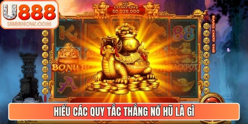 Hiểu các quy tắc thắng nổ hũ là gì