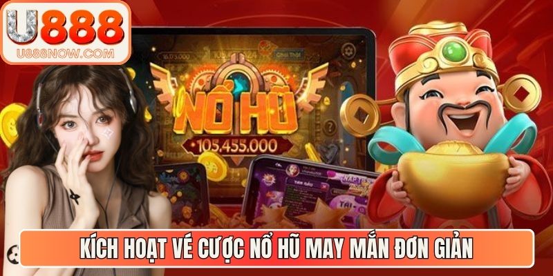 Kích hoạt vé cược nổ hũ may mắn đơn giản