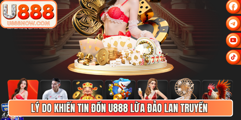 Lý do khiến cho các tin U888 lừa đảo lan truyền trên mạng