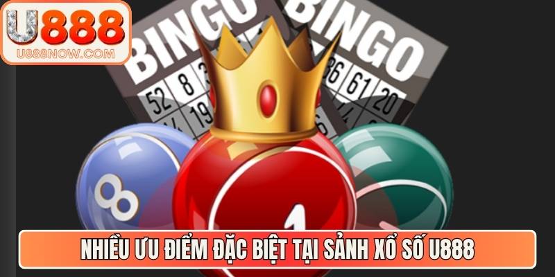 Nhiều ưu điểm đặc biệt tại sảnh xổ số U888