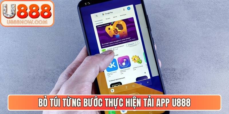 Bỏ túi từng bước thực hiện tải app U888